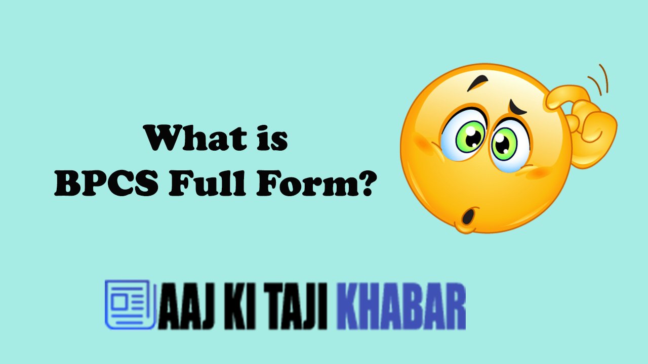 BPCS Full Form – What Is BPCS Full Form?