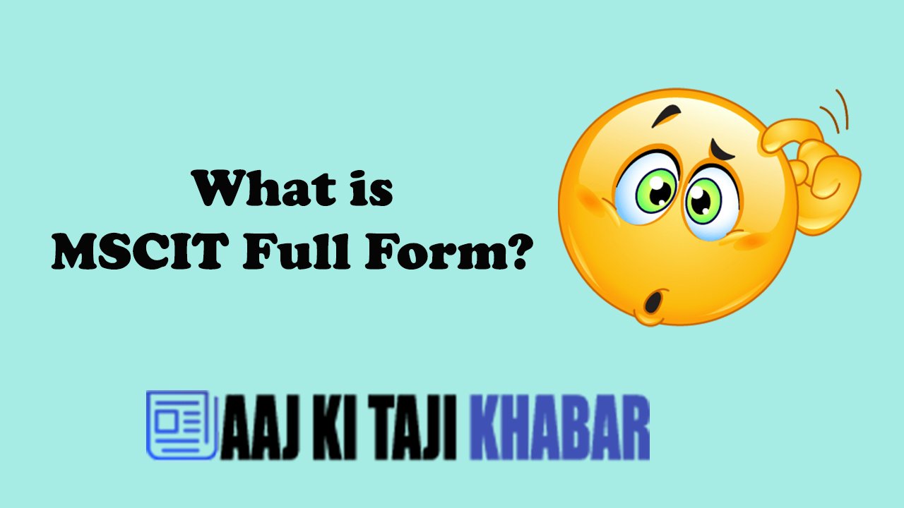 MSCIT Full Form – What Is MSCIT Full Form?
