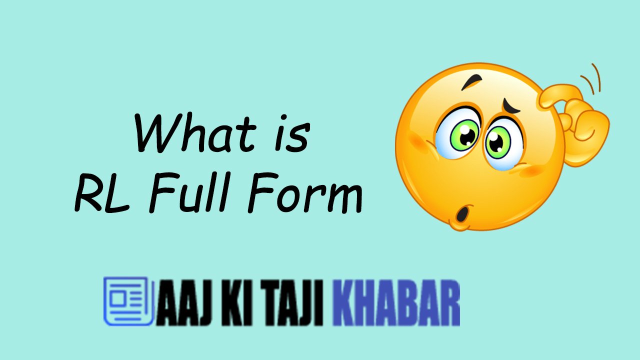 RL Full Form – What Is RL Full Form?