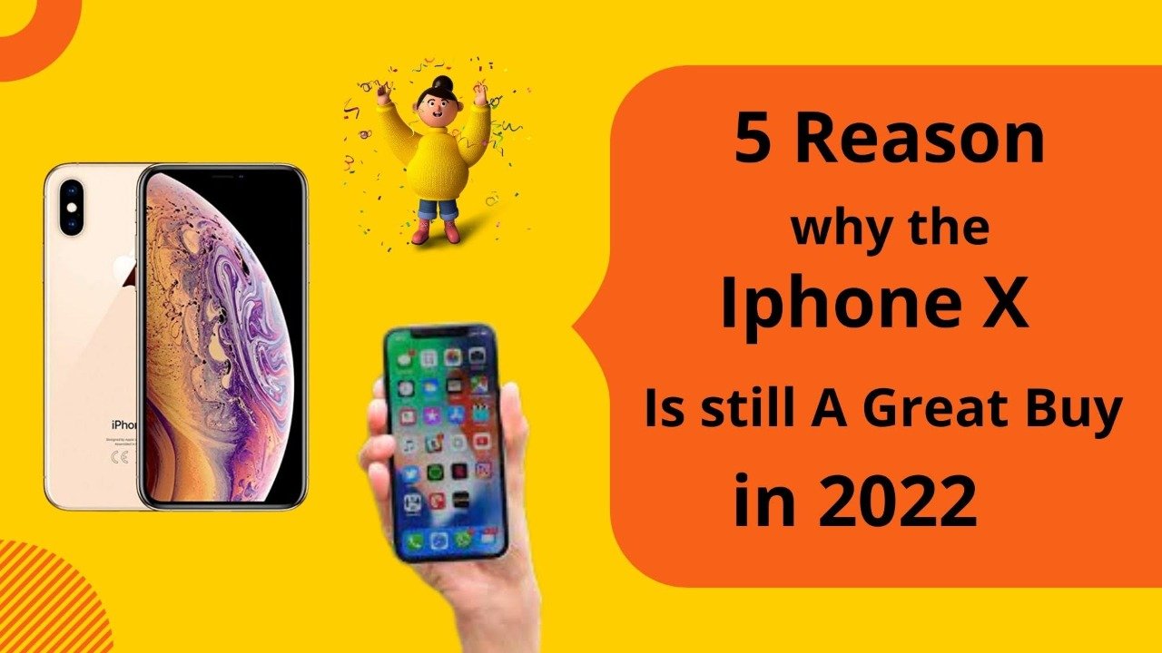 5 Reasons why the iPhone X is still a great buy in 2022