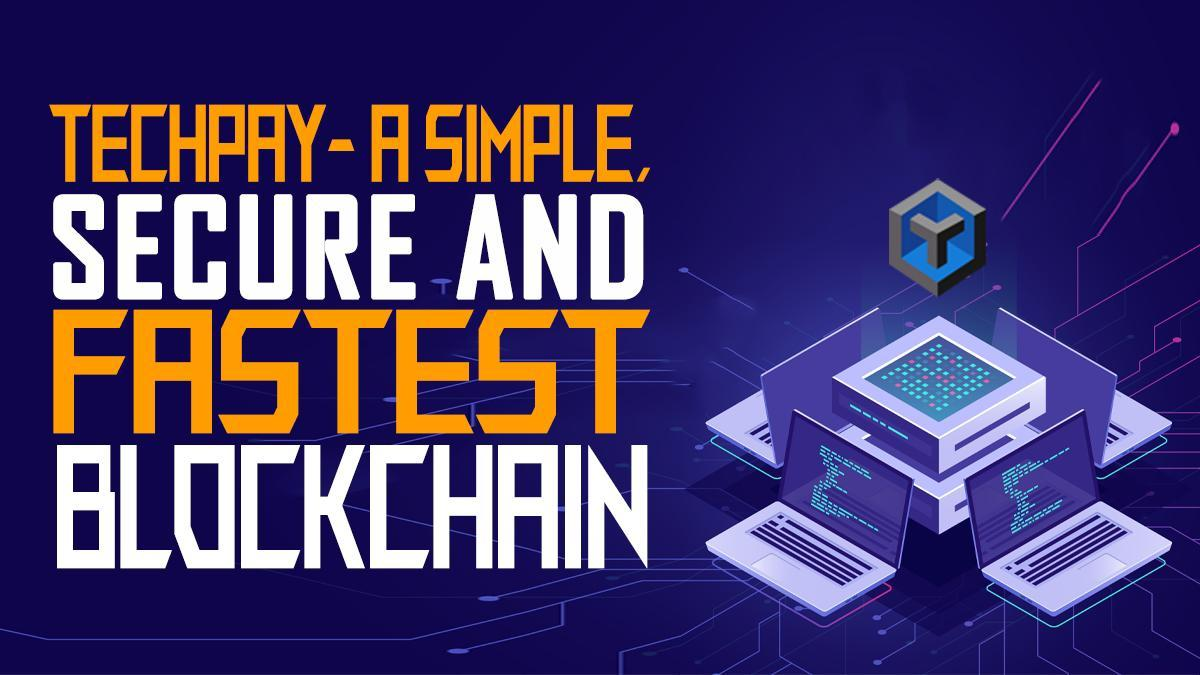 TechPay – A simple, secure, and fastest blockchain?