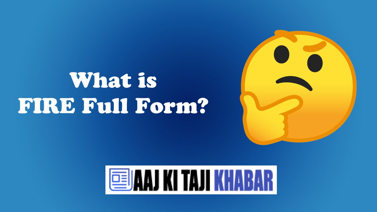 FIRE Full Form – What is FIRE Full Form?