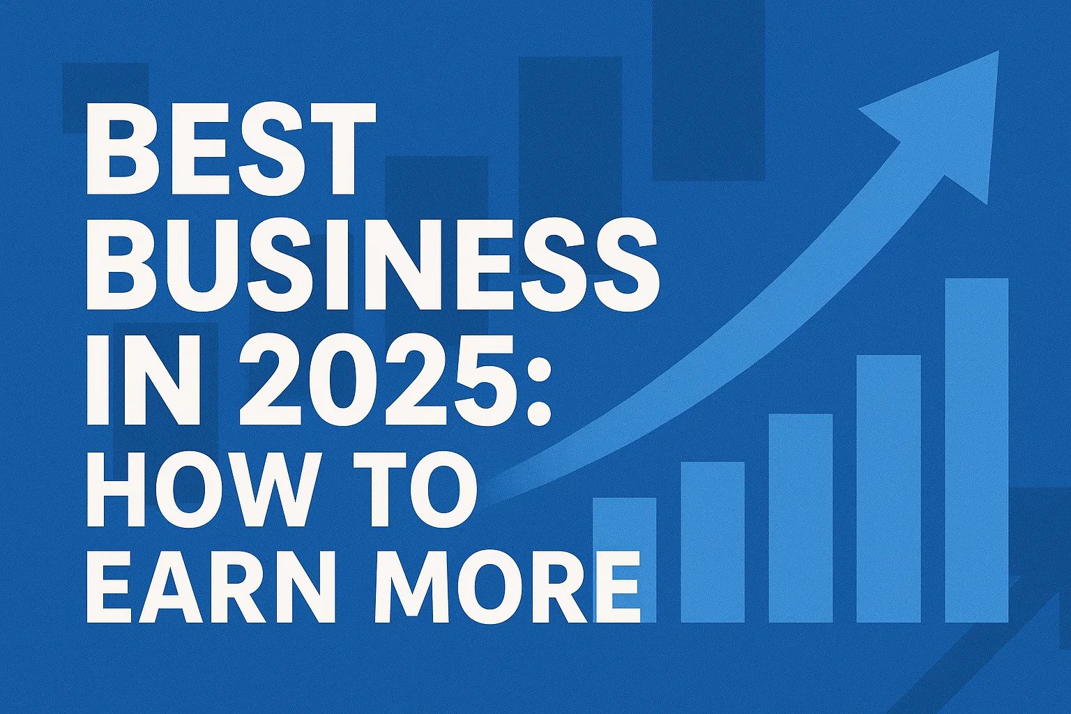 Best Business in 2025: How to Earn More