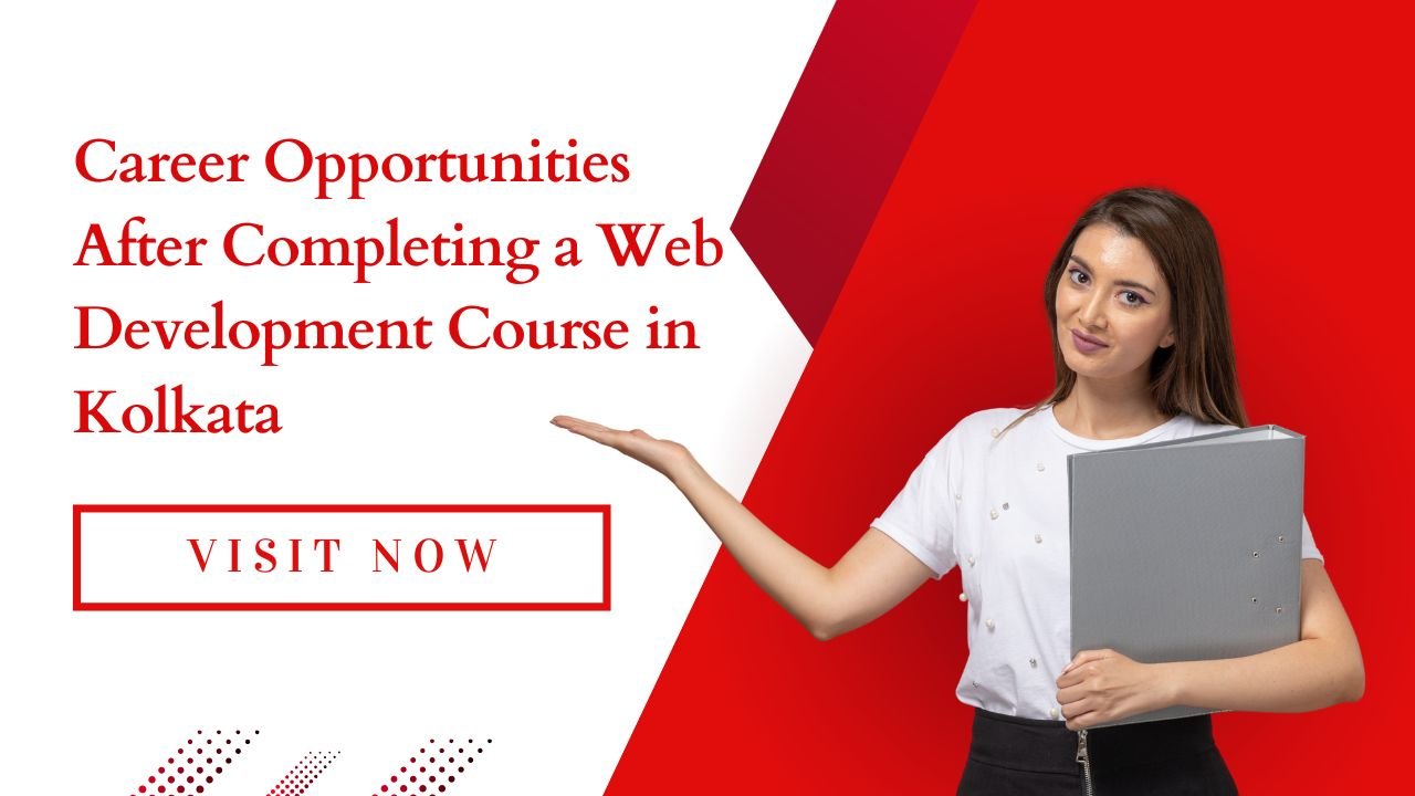 Career Opportunities After Completing a Web Development Course in Kolkata